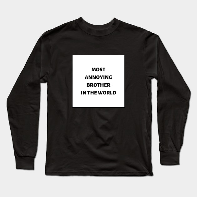 Most annoying brother in the world Long Sleeve T-Shirt by ExpressionsWords